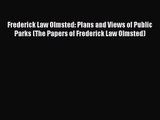 Frederick Law Olmsted: Plans and Views of Public Parks (The Papers of Frederick Law Olmsted)