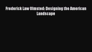Frederick Law Olmsted: Designing the American Landscape [PDF Download] Frederick Law Olmsted: