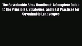 The Sustainable Sites Handbook: A Complete Guide to the Principles Strategies and Best Practices