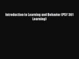 Introduction to Learning and Behavior (PSY 361 Learning) [Read] Full Ebook