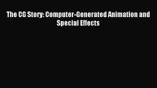 Read The CG Story: Computer-Generated Animation and Special Effects Ebook Free