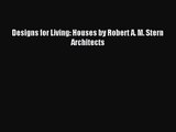 Designs for Living: Houses by Robert A. M. Stern Architects [PDF Download] Designs for Living:
