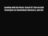 Leading with the Heart: Coach K's Successful Strategies for Basketball Business and Life [Read]