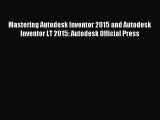 Mastering Autodesk Inventor 2015 and Autodesk Inventor LT 2015: Autodesk Official Press [PDF