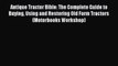 PDF Download Antique Tractor Bible: The Complete Guide to Buying Using and Restoring Old Farm