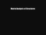 Matrix Analysis of Structures [PDF Download] Matrix Analysis of Structures [Read] Online