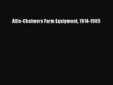 PDF Download Allis-Chalmers Farm Equipment 1914-1985 Read Full Ebook