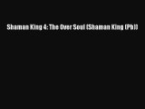 [PDF Download] Shaman King 4: The Over Soul (Shaman King (Pb))# [Download] Full Ebook