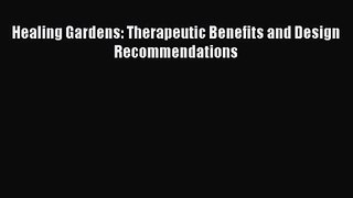 PDF Download Healing Gardens: Therapeutic Benefits and Design Recommendations Download Online