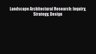 PDF Download Landscape Architectural Research: Inquiry Strategy Design Read Online