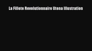 [PDF Download] La Fillete Revolutionnaire Utena Illustration# [Download] Full Ebook
