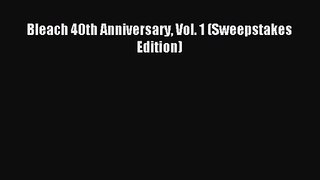 [PDF Download] Bleach 40th Anniversary Vol. 1 (Sweepstakes Edition)# [Download] Full Ebook