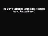 The Story of Gardening (American Horticultural Society Practical Guides) [PDF Download] The