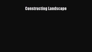 PDF Download Constructing Landscape Read Full Ebook