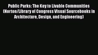 Public Parks: The Key to Livable Communities (Norton/Library of Congress Visual Sourcebooks