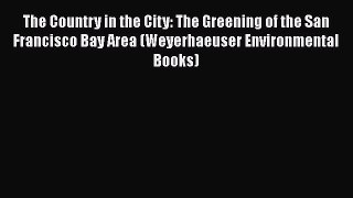 The Country in the City: The Greening of the San Francisco Bay Area (Weyerhaeuser Environmental