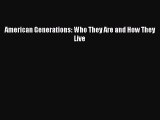 [PDF Download] American Generations: Who They Are and How They Live [Download] Online