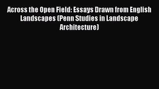 Across the Open Field: Essays Drawn from English Landscapes (Penn Studies in Landscape Architecture)