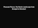 Pleasant Places: The Rustic Landscape from Breugel to Ruisdael [PDF Download] Pleasant Places: