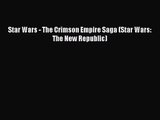 [PDF Download] Star Wars - The Crimson Empire Saga (Star Wars: The New Republic) [Download]