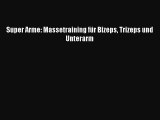Super Arme: Massetraining für Bizeps Trizeps und Unterarm PDF Ebook