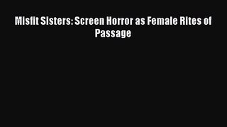 Read Misfit Sisters: Screen Horror as Female Rites of Passage PDF Online