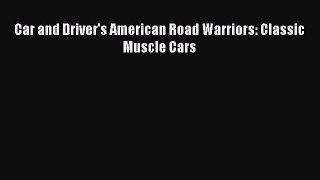 PDF Download Car and Driver's American Road Warriors: Classic Muscle Cars PDF Full Ebook