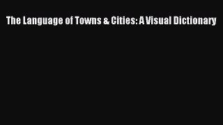 The Language of Towns & Cities: A Visual Dictionary [PDF Download] The Language of Towns &