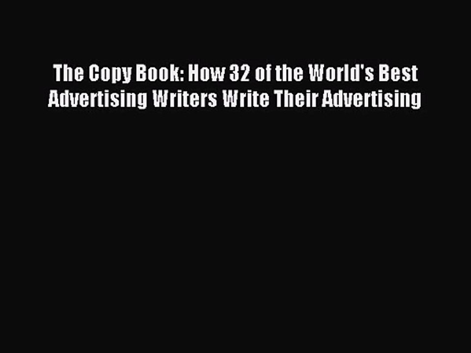 [PDF Download] The Copy Book: How 32 of the World's Best Advertising Writers Write Their Advertising