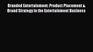 [PDF Download] Branded Entertainment: Product Placement & Brand Strategy in the Entertainment