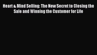 [PDF Download] Heart & Mind Selling: The New Secret to Closing the Sale and Winning the Customer