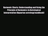 [PDF Download] Harmonic Charts: Understanding and Using the Principle of Harmonics in Astrological