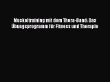 Muskeltraining mit dem Thera-Band: Das Übungsprogramm für Fitness und Therapie PDF Download