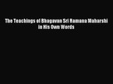 [PDF Download] The Teachings of Bhagavan Sri Ramana Maharshi in His Own Words [Download] Full