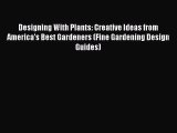 Designing With Plants: Creative Ideas from America's Best Gardeners (Fine Gardening Design