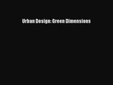 Urban Design: Green Dimensions [PDF Download] Urban Design: Green Dimensions# [PDF] Online