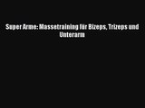 Super Arme: Massetraining für Bizeps Trizeps und Unterarm PDF Ebook