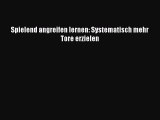 Spielend angreifen lernen: Systematisch mehr Tore erzielen PDF Download