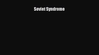 [PDF Download] Soviet Syndrome [Download] Full Ebook