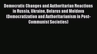[PDF Download] Democratic Changes and Authoritarian Reactions in Russia Ukraine Belarus and
