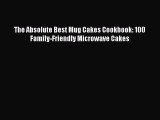 Read The Absolute Best Mug Cakes Cookbook: 100 Family-Friendly Microwave Cakes Ebook Free