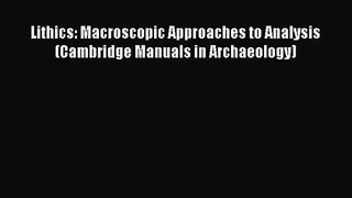 [PDF Download] Lithics: Macroscopic Approaches to Analysis (Cambridge Manuals in Archaeology)