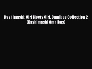 [PDF Download] Kashimashi: Girl Meets Girl Omnibus Collection 2 (Kashimashi Omnibus) [PDF]