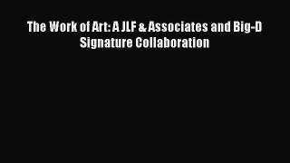 The Work of Art: A JLF & Associates and Big-D Signature Collaboration [PDF Download] The Work