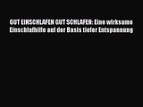 GUT EINSCHLAFEN GUT SCHLAFEN: Eine wirksame Einschlafhilfe auf der Basis tiefer Entspannung