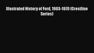PDF Download Illustrated History of Ford 1903-1970 (Crestline Series) PDF Full Ebook