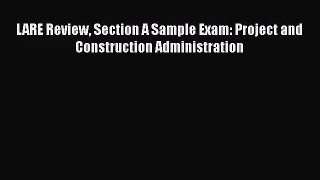 LARE Review Section A Sample Exam: Project and Construction Administration [PDF Download] LARE