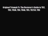 PDF Download Original Triumph Tr: The Restorer's Guide to TR2 TR3 TR3A TR4 TR4A TR5 TR250 TR6
