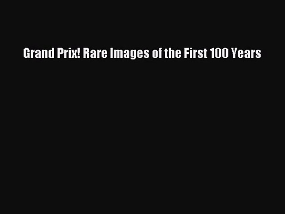 PDF Download Grand Prix! Rare Images of the First 100 Years Read Full Ebook