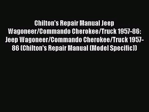 PDF Download Chilton's Repair Manual Jeep Wagoneer/Commando Cherokee/Truck 1957-86: Jeep Wagoneer/Commando